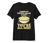 I Know My Potato Salad is Why You Re All Here Premium T-Shirt