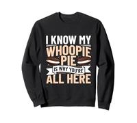 I Know My Whoopie Pie Is Why YouRe All Here Sweatshirt