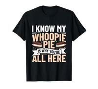 I Know My Whoopie Pie Is Why YouRe All Here T-Shirt
