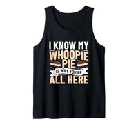 I Know My Whoopie Pie Is Why YouRe All Here Tank Top