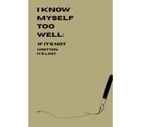 I know myself too well; if it’s not written, it’s lost.: A Funny, Creative Idea Notebook Journal for Brilliantly Forgetful Minds