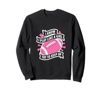 I know Play Like a Girl Football Quote Sweatshirt