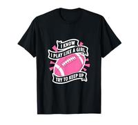 I Know Play Like a Girl Football Quote T-Shirt