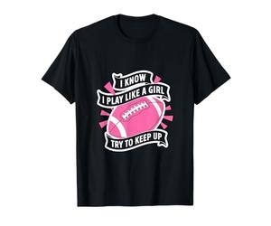 I Know Play Like a Girl Football Quote T-Shirt