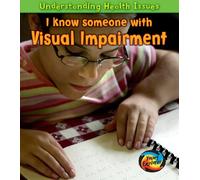 I Know Someone with a Visual Impairment (Understanding Health Issues)
