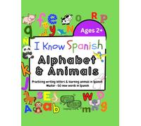 I Know Spanish: Alphabet & Animals: Learn to Write the Alphabet & Identify Animals in Spanish (I Know Spanish Learning Workbooks)