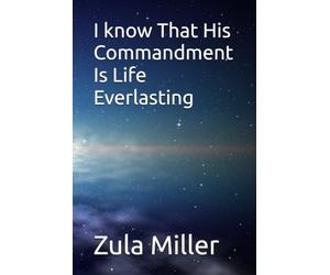 I know That His Commandments Is Life Everlasting