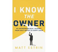 I Know the Owner: My Entrepreneurial Journey from Holy Water to Happy Hour