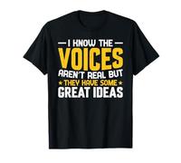 I Know the Voices Aren’t Real but They Have Some Great Ideas T-Shirt