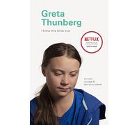 I Know This to Be True: Greta Thunberg: On Truth, Courage, and Saving Our Planet