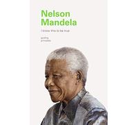 I Know This to Be True: Nelson Mandela: Guiding Principles