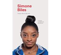 I Know This to Be True: Simone Biles: On Family, Confidence, and Persistence