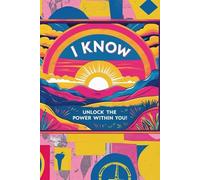 I KNOW: Unlock the Power Within YOU!