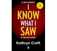 I Know What I Saw : A completely addictive psychological thriller with a mind-blowing twist