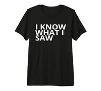 I Know What I Saw Bold Personality Premium T-Shirt