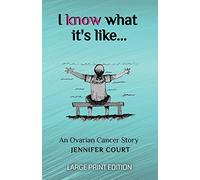 I Know What It's Like - LARGE PRINT: An ovarian cancer story: 1 (Survival Stories)