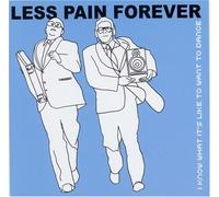 Less Pain Forever - I Know What It's Like To Want To Dance