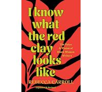 I Know What the Red Clay Looks Like: The Voice and Vision of Black Women Writers (Expanded and Revised Edition)