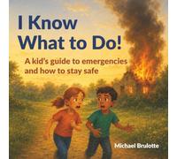 I Know What to Do!: A kid’s guide to emergencies and how to stay safe