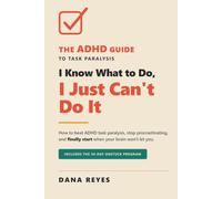 I Know What to Do, I Just Can't Do It: How to Beat ADHD Task Paralysis, Stop Procrastinating, and Finally Start When Your Brain Won't Let You ... Unstuck Program) (Books For The ADHD Brain)