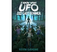 I Know What UFO Did Last Summer: 1 (Alien Survival Guide)