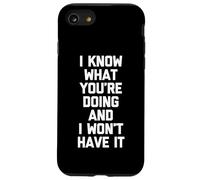 I Know What You're Doing & I Won't Have It - Funny Saying Case for iPhone SE (2020) / 7/8