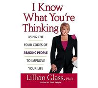 I Know What You're Thinking: Using the Four Codes of Reading People to Improve Your Life