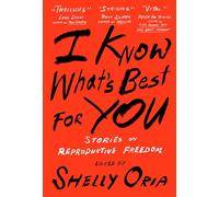 I Know What's Best for You: Stories on Reproductive Freedom