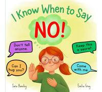 I Know When to Say No!: A Children's Book About Body Safety, Boundaries, Personal Space, Feelings, Trusted Adults, and Speaking Up