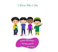 I Know Who I Am: Positive Affirmations Activities Journal. 6-10 years.