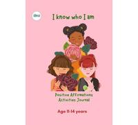 I know who I am. Positive Affirmations Activities Journal. Ages 11-14.