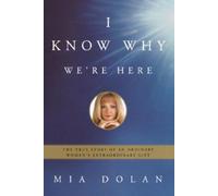 I Know Why We're Here: The True Story of an Ordinary Woman's Extraordinary Gift