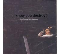 I know you destroy