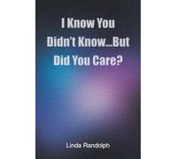 I Know You Didn't Know...But Did You Care?