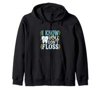 I Know You Don't Floss Funny Dentist Care ----- Zip Hoodie