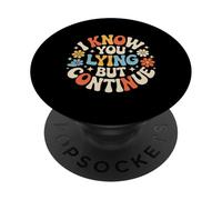I Know You Lying But Continue Comeback Sarcasm |- PopSockets Adhesive PopGrip