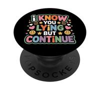 I Know You Lying But Continue Comeback Sarcasm - PopSockets Adhesive PopGrip