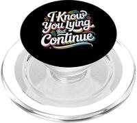 I Know You Lying But Continue Comeback Sarcasm - PopSockets PopGrip for MagSafe
