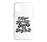 I Know Your Lane Sucks But Stay In It Funny Humor Saying Case for iPhone 16 Plus