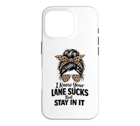 I Know Your Lane Sucks But Stay In It Funny Humor Saying Case for iPhone 16 Pro