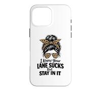 I Know Your Lane Sucks But Stay In It Funny Humor Saying Case for iPhone 16 Pro Max
