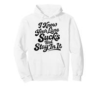 I Know Your Lane Sucks But Stay In It Funny Humor Saying Pullover Hoodie
