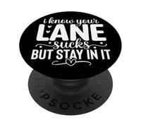 I Know Your Lane Sucks But Stay In It PopSockets Adhesive PopGrip