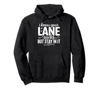 I Know Your Lane Sucks But Stay In It Pullover Hoodie