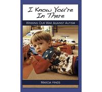 I KNOW YOU'RE IN THERE: Winning Our War Against Autism by Marcia Hinds (2014-09-01)