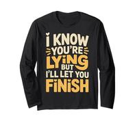 I Know You're Lying But I'll Let You Finish - Long Sleeve T-Shirt
