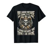 I Laugh Because You Think I'm Joking T-Shirt