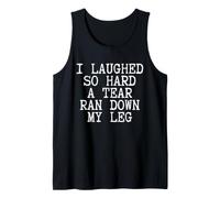 I Laughed So Hard A Tear Ran Down My Leg Funny Tank Top