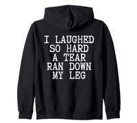 I Laughed So Hard A Tear Ran Down My Leg Funny Zip Hoodie