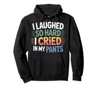 I Laughed So Hard I Cried In My Pants - Pullover Hoodie